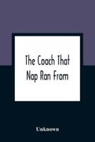 The Coach That Nap Ran From : An Epic Poem In Twelve Books : Illustrated With Twelve Coloured Engravings : Price One Shilling And Sixpence; Or, Embellished With A Ticket Of Admission To The Exhibition Buonaparte'S Military Carriage, At The London Museum :