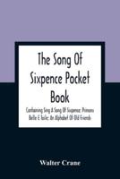 The Song Of Sixpence Pocket Book; Containing Sing A Song Of Sixpence; Princess Belle E Toile; An Alphabet Of Old Friends