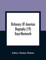 Dictionary Of American Biography (19) Troye-Wentworth