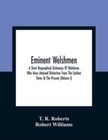 Eminent Welshmen: A Short Biographical Dictionary Of Welshmen Who Have Attained Distinction From The Earliest Times To The Present (Volume I)