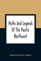 Myths And Legends Of The Pacific Northwest : Especially Of Washington And Oregon