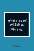 The Cornish Fishermen'S Watch-Night, And Other Stories