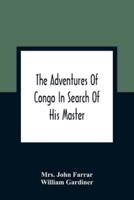 The Adventures Of Congo In Search Of His Master : An American Tale, Containing A True Account Of A Shipwreck And Interspersed With Anecdotes Found On Facts : Illustrated With Engravings