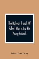 The Balloon Travels Of Robert Merry And His Young Friends : Over Various Countries In Europe