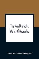 The Non-Dramatic Works Of Hrosvitha : Text, Translation, And Commentary