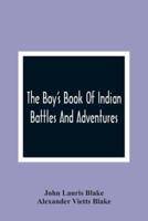 The Boy'S Book Of Indian Battles And Adventures : With Anecdotes About Them : Illustrated With Ten Engravings