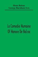 La Comedie Humaine Of Honore De Balzac; The Muse Of The Department A Prince Of Bohemia A Man Of Business The Girl With Golden Eyes Sarrasine