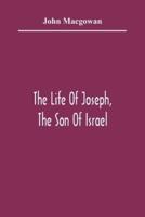 The Life Of Joseph, The Son Of Israel : In Eight Books : Chiefly Designed To Allure Young Minds To A Love Of The Sacred Scriptures