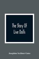 The Story Of Live Dolls; Being An Account Of How, On A Certain June Morning, All Of The Dolls In The Village Of Cloverdale Came Alive