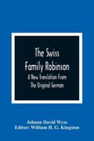 The Swiss Family Robinson : A New Translation From The Original German
