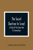 The Secret Doctrine In Israel; A Study Of The Zohar And Its Connections