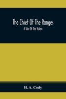 The Chief Of The Ranges : A Tale Of The Yukon