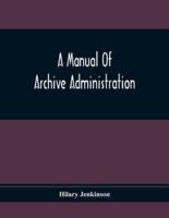 A Manual Of Archive Administration