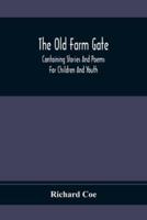 The Old Farm Gate: Containing Stories And Poems For Children And Youth