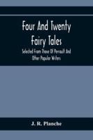 Four And Twenty Fairy Tales; Selected From Those Of Perrault And Other Popular Writers