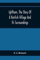 Ightham, The Story Of A Kentish Village And Its Surroundings