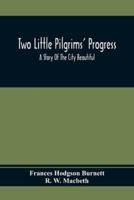 Two Little Pilgrims' Progress; A Story Of The City Beautiful