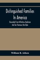 Distinguished Families In America, Descended From Wilhelmus Beekman And Jan Thomasse Van Dyke