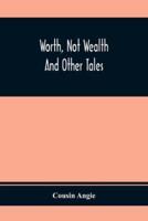 Worth, Not Wealth : And Other Tales
