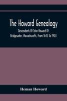 The Howard Genealogy : Descendants Of John Howard Of Bridgewater, Massachusetts, From 1643 To 1903