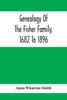 Genealogy Of The Fisher Family, 1682 To 1896