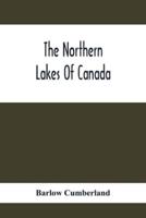 The Northern Lakes Of Canada : The Niagara River & Toronto, The Lakes Of Muskoka, Lake Nipissing, Georgian Bay, Great Manitoulin Channel, Mackinac, Sault Ste. Marie, Lake Superior; A Guide To The Best Spots For Waterside Resorts Hotels -Camping Outfit, Fi