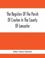 The Registers Of The Parish Of Croston In The County Of Lancaster; Christenings -  -  1545-1727; Weddings - -  1538-1685; Burials - -  1538-1684