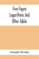 Five Figure Logarithmic And Other Tables
