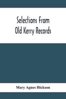 Selections From Old Kerry Records : Historical And Genealogical : With Introductory Memoir, Notes And Appendix