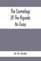 The Cosmology Of The Rigveda; An Essay