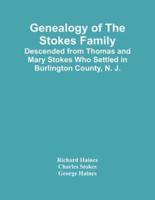Genealogy Of The Stokes Family : Descended From Thomas And Mary Stokes Who Settled In Burlington County, N. J.