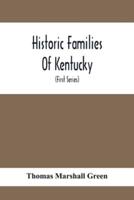 Historic Families Of Kentucky. With Special Reference To Stocks Immediately Derived From The Valley Of Virginia; Tracing In Detail Their Various Genealogical Connexions And Illustrating From Historic Sources Their Influence Upon The Political And Social D