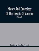 History And Genealogy Of The Jewetts Of America; A Record Of Edward Jewett, Of Bradford, West Riding Of Yorkshire, England, And Of His Two Emigrant Sons, Deacon Maximilian And Joseph Jewett, Settlers Of Rowley, Massachusetts, In 1639; Also Of Abraham And 