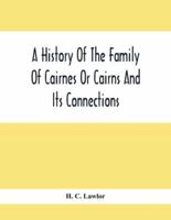 A History Of The Family Of Cairnes Or Cairns And Its Connections