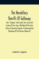 The Hereditary Sheriffs Of Galloway; Their "Forebears" And Friends, Their Courts And Customs Of Their Times, With Notes Of The Early History, Ecclesiastical Legends, The Baronage And Placenames Of The Province (Volume Ii)