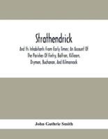 Strathendrick; And Its Inhabitants From Early Times; An Account Of The Parishes Of Fintry, Balfron, Killearn, Drymen, Buchanan, And Kilmarnock