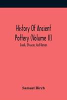 History Of Ancient Pottery (Volume Ii); Greek, Etruscan, And Roman