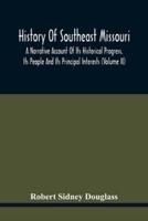 History Of Southeast Missouri : A Narrative Account Of Its Historical Progress, Its People And Its Principal Interests (Volume Ii)