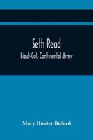 Seth Read; Lieut-Col. Continental Army : Pioneer At Geneva, New York, 1787, And At Erie, Penn., June, 1795 : His Ancestors And Descendants