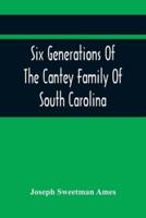 Six Generations Of The Cantey Family Of South Carolina