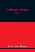 The Holmans In America : Concerning The Descendants Of Solaman Holman Who Settled In West Newbury, Massachusetts, In 1692-3 One Of Whom Is William Howard Taft, The President Of The United States, Including A Page Of The Other Lines Of Holmans In America, 