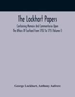 The Lockhart Papers: Containing Memoirs And Commentaries Upon The Affairs Of Scotland From 1702 To 1715 (Volume I)
