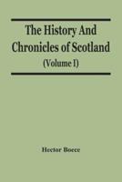 The History And Chronicles Of Scotland (Volume I)