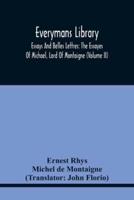 Everymans Library: Essays And Belles Lettres: The Essayes Of Michael, Lord Of Montaigne (Volume Ii)