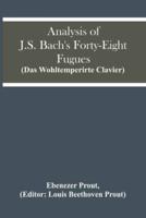 Analysis Of J.S. Bach'S Forty-Eight Fugues (Das Wohltemperirte Clavier)