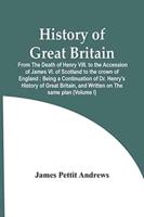 History Of Great Britain : From The Death Of Henry Viii. To The Accession Of James Vi. Of Scotland To The Crown Of England : Being A Continuation Of Dr. Henry'S History Of Great Britain, And Written On The Same Plan (Volume I)