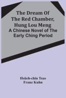 The Dream Of The Red Chamber, Hung Lou Meng: A Chinese Novel Of The Early Ching Period