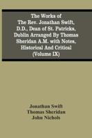 The Works Of The Rev. Jonathan Swift, D.D., Dean Of St. Patricks, Dublin Arranged By Thomas Sheridan A.M. With Notes, Historical And Critical (Volume Ix)