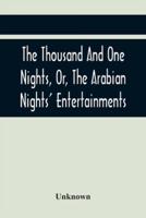 The Thousand And One Nights, Or, The Arabian Nights' Entertainments