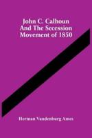 John C. Calhoun And The Secession Movement Of 1850